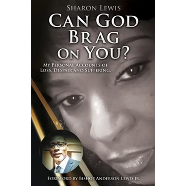 Can God Brag On You?: My Personal Accounts of Loss, Despair and Suffering.