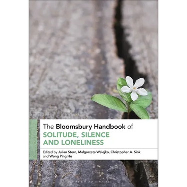 The Bloomsbury Handbook of Solitude, Silence and Loneliness