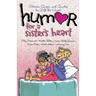 Humor for a Sister's Heart: Stories, Quips, and Quotes to Lift the Heart