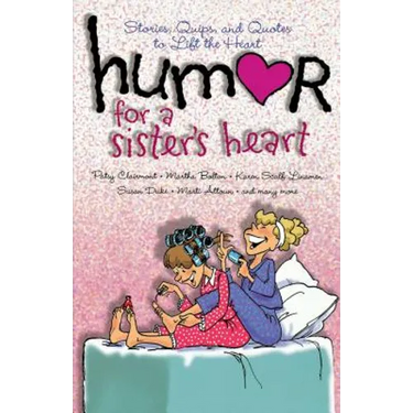 Humor for a Sister's Heart: Stories, Quips, and Quotes to Lift the Heart