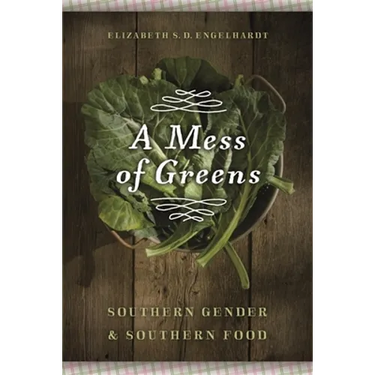 A Mess of Greens: Southern Gender and Southern Food