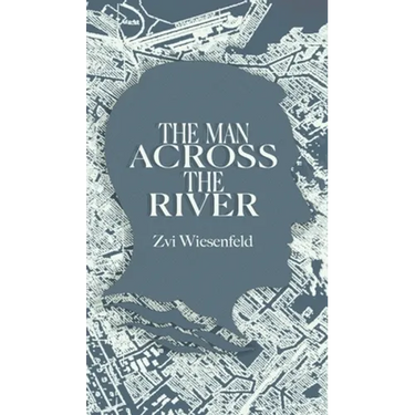 The Man Across the River: The incredible story of one man's will to survive the Holocaust