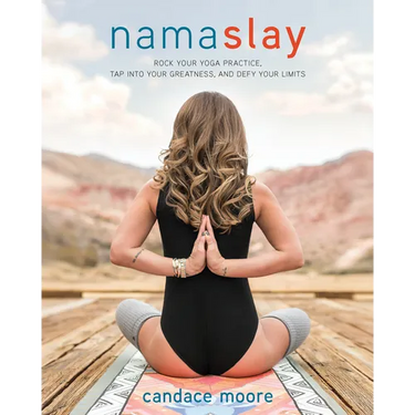 Namaslay: Rock Your Yoga Practice, Tap Into Your Greatness, and Defy Your Limits