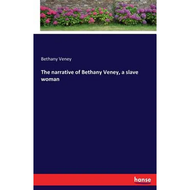 The narrative of Bethany Veney, a slave woman