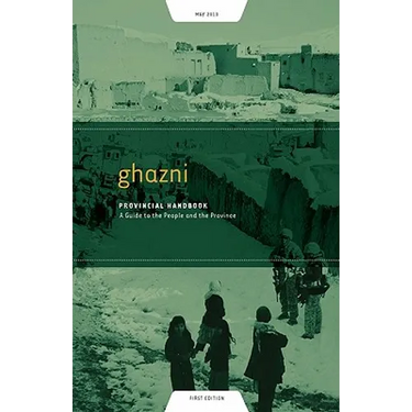 Ghazni Provincial Handbook: A Guide to the People and the Province