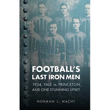 Football's Last Iron Men: 1934, Yale vs. Princeton, and One Stunning Upset