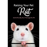 Raising Your Pet Rat: Guide to Ownership, Care, & Training for Your Pet: Training Your Pet Rat
