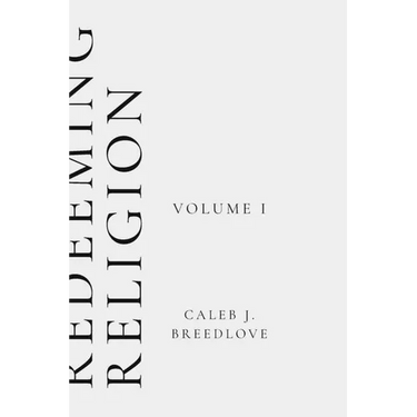 Redeeming Religion Volume I: Recovering the Soul of Faith