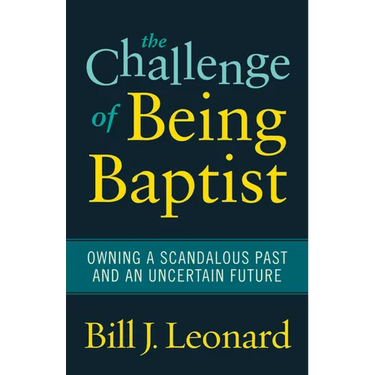 The Challenge of Being Baptist: Owning a Scandalous Past and an Uncertain Future