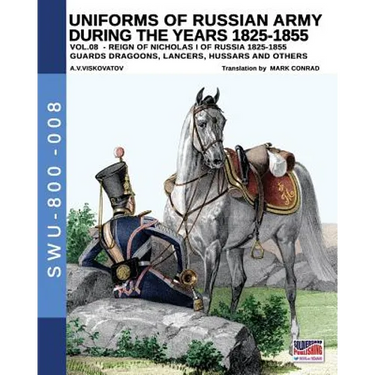 Uniforms of Russian army during the years 1825-1855 vol. 8: Guards dragoons, lancers, hussars and others