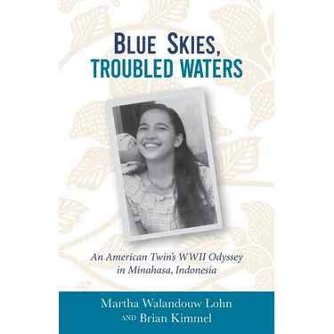 Blue Skies, Troubled Waters: An American Twin's WWII Odyssey in Minahasa, Indonesia