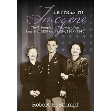 Letters to Imogene: The Triumph and Tragedy of an American Military Family, 1942-1945