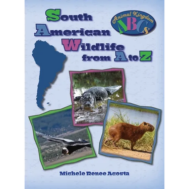 South American Wildlife from A to Z: A Photo Journey Exploring the Fascinating Creatures of South America with Fun Facts for Kids Who Love Wild Animal