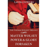 The Thomas Wolsey Trilogy: Books I-III, Master Wolsey, Power & Glory, Forsaken