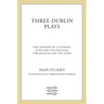 Three Dublin Plays: The Shadow of a Gunman, Juno and the Paycock, & the Plough and the Stars