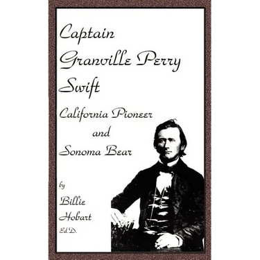 Captain Granville Perry Swift: California Pioneer and Sonoma Bear