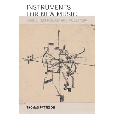 Instruments for New Music: Sound, Technology, and Modernism