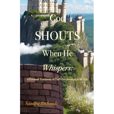 God Shouts When He Whispers: A Personal Testimony of God's Involvement in My Life