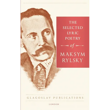 The Selected Lyric Poetry Of Maksym Rylsky