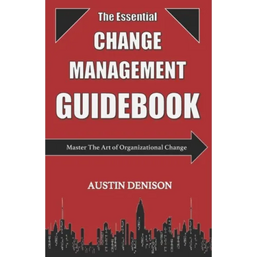 The Essential Change Management Guidebook: Master The Art of Organizational Change