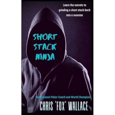 Short Stack Ninja: Tournament Strategy From A Professional Poker Coach