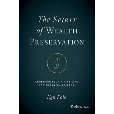 The Spirit of Wealth Preservation: Leverage Your Finite Life for the Infinite Good