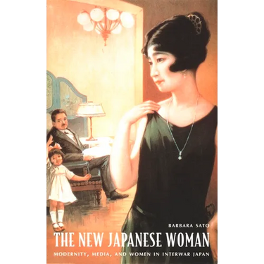 The New Japanese Woman: Modernity, Media, and Women in Interwar Japan