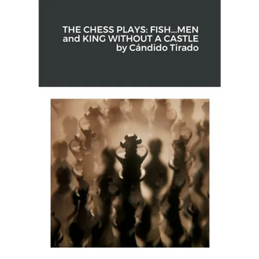 The Chess Plays: Fish...Men and King Without a Castle