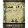 James Otis the Pre-Revolutionist - 1903