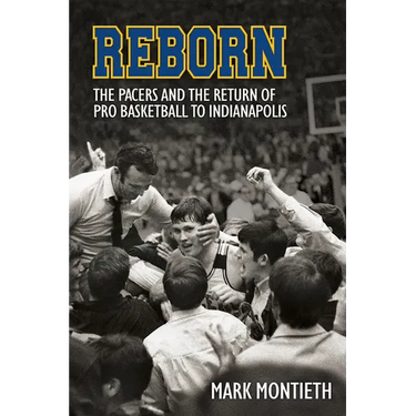 Reborn: The Pacers and the Revival of Pro Basketball in Indiana