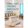 Eternal Family Structures Among Exalted Couples