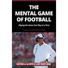 The Mental Game of Football: Playing the Game One Play at a Time