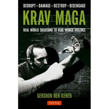 Krav Maga: Real World Solutions to Real World Violence - Disrupt - Damage - Destroy - Disengage