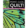 Point, Click, Quilt! Turn Your Photos Into Fabulous Fabric Art: 16 Projects - Fusible Appliqué, Thread Sketching & More