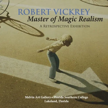 Robert Vickrey: Master of Magic Realism
