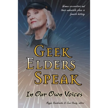 Geek Elders Speak: Women Co-creators and Their Undeniable Place in Fannish History