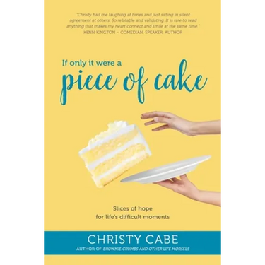 If Only It Were a Piece of Cake: Slices of hope for life's difficult moments