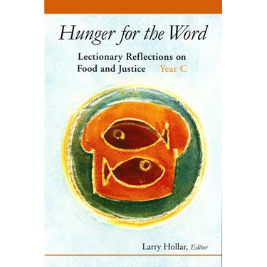 Hunger for the Word: Lectionary Reflections on Food and Justice-Year C