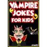 Vampire Jokes for Kids: Funny, Clean Vampire Jokes For Children
