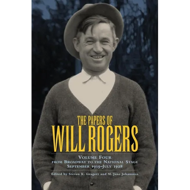 The Papers of Will Rogers: From Broadway to the National Stage September 1915-July 1928
