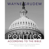 Politics - According to the Bible: A Comprehensive Resource for Understanding Modern Political Issues in Light of Scripture