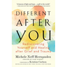 Different After You: Rediscovering Yourself and Healing After Grief and Trauma