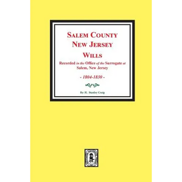 Salem County, New Jersey Wills, 1804-1830. Vol. #1: (Recorded in the Office of the Surrogate at Salem, New Jersey)