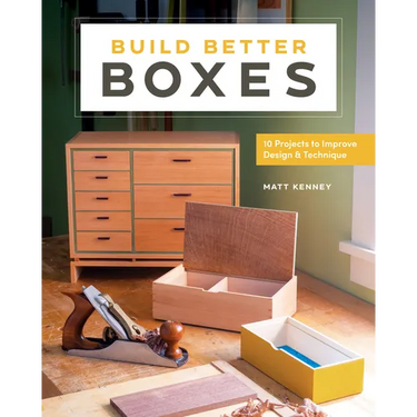 Build Better Boxes: 10 Projects to Improve Design & Technique