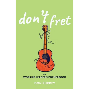 Don't Fret: The Worship Leader's Pocketbook