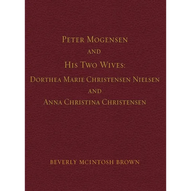 Peter Mogensen and His Two Wives: Dorthea Marie Christensen Nielsen and Anna Christina Christensen