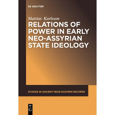 Relations of Power in Early Neo-Assyrian State Ideology