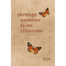 Strange Questions to Ask Librarians: A Poetry Collection