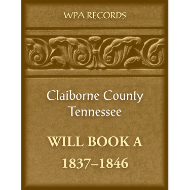 Claiborne County, Tennessee Will Book A, 1837-1846