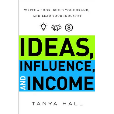 Ideas, Influence, and Income: Write a Book, Build Your Brand, and Lead Your Industry